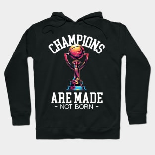 Champions are made not born Hoodie